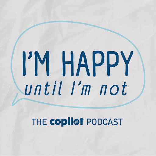 I'm Happy Till I'm Not? CoPilot Podcast